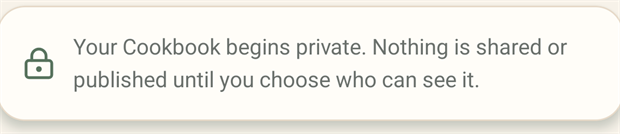 A note carrying a padlock icon, reading: your Cookbook begins private. Nothing is shared or published until you choose who can see it.